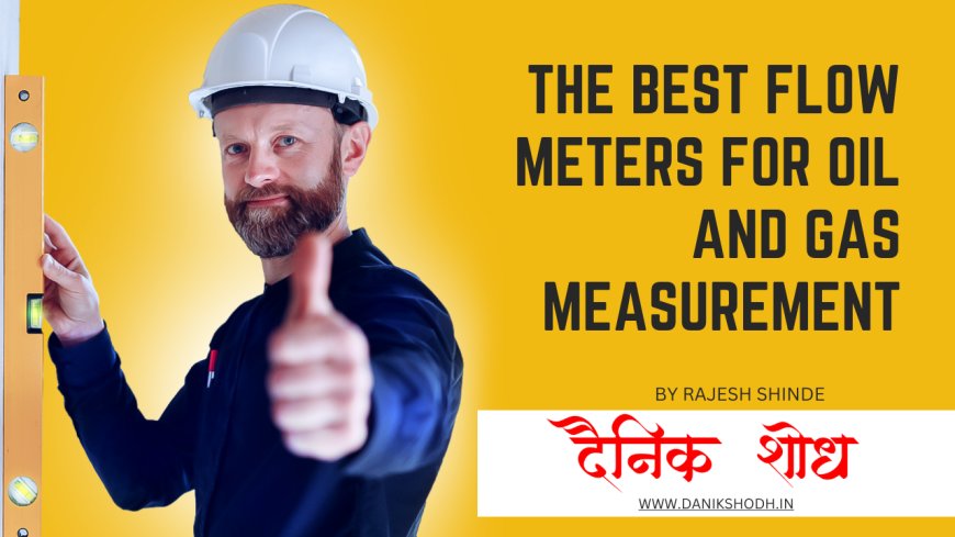 The Best Flow Meters For Oil And Gas Measurement