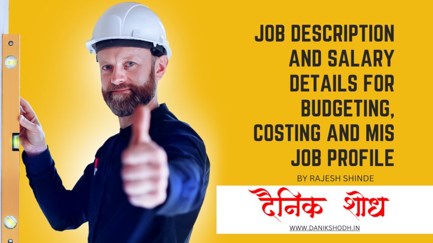 Job Description and salary details for Budgeting, Costing and MIS Job Profile