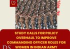 Study calls for policy overhaul to improve commanding officer roles for women in Indian Army