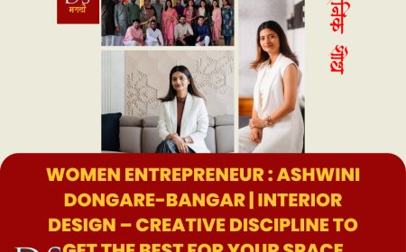 Women Entrepreneur : Ashwini Dongare-Bangar | Interior Design – Creative discipline to get the best for your space