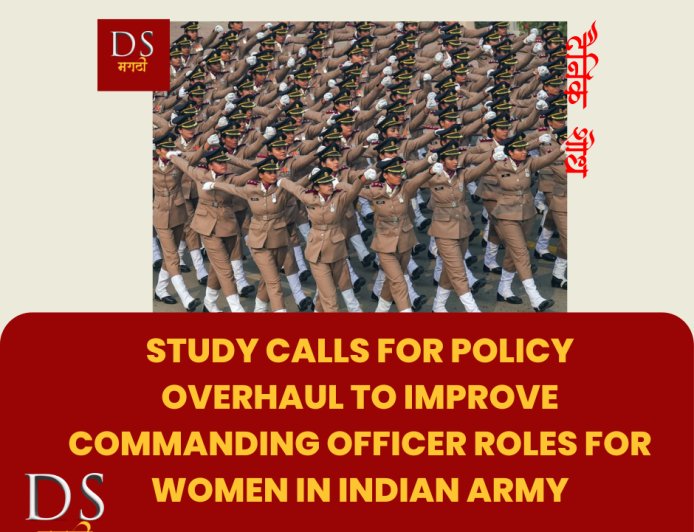 Study calls for policy overhaul to improve commanding officer roles for women in Indian Army