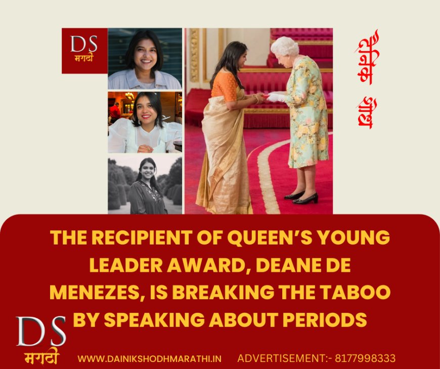 The recipient of Queen’s Young Leader Award, Deane De Menezes, is breaking the taboo by speaking about periods